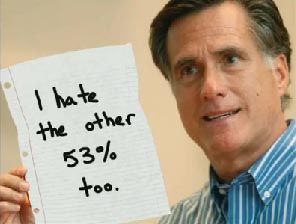 Mitt Romney - I hate the other 53% too