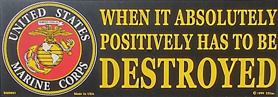 Bumper Sticker When It Has to be Destroyed USMC